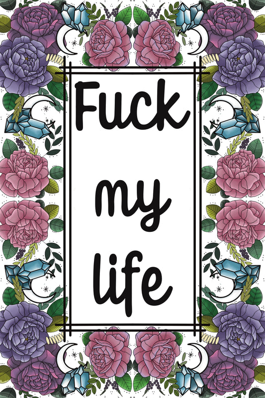 Fuck my life, art print.